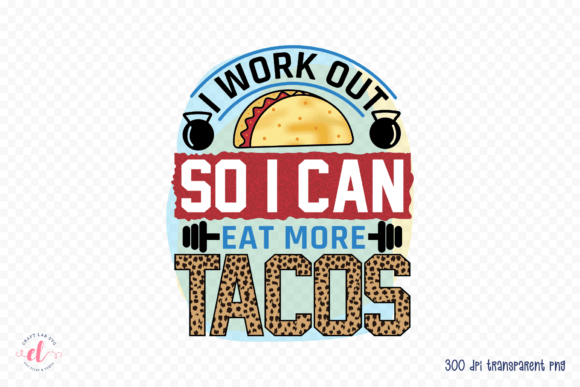 Review: I Work Out So I Can Eat More Tacos PNG